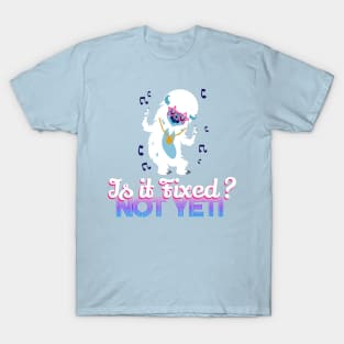 Is it fixed? Not yeti T-Shirt